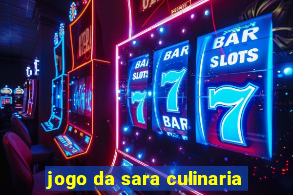 jogo da sara culinaria